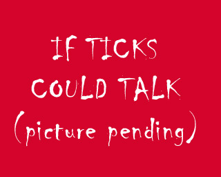 The Bizzy Buddies Snail's Pace Productions Humorous Illustrated Stories Vuja Day Artist Illustrator If Ticks Could Talk
